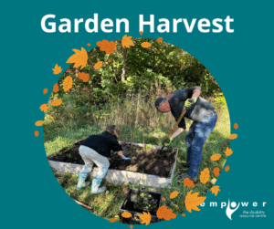 Empower N L members harvest produce from a garden bed. Title reads Garden Harvest. The Empower N L Logo is in the lower right corner.